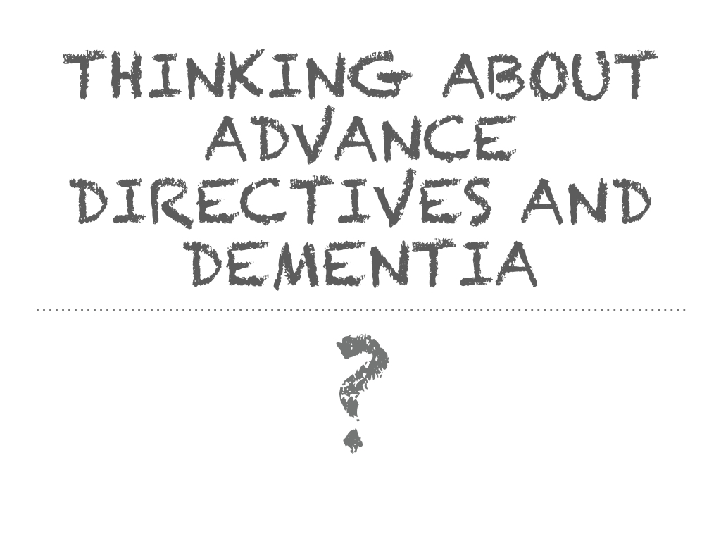 Understanding Advance Directives And Their Problems For Dementia – The ...